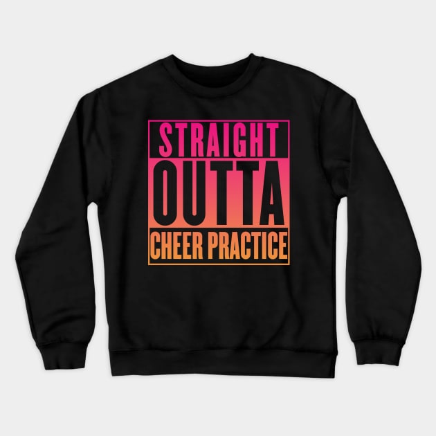 Cheer Practice T-Shirt - Straight Outta Cheer Practice Shirt Crewneck Sweatshirt by CHROME BOOMBOX